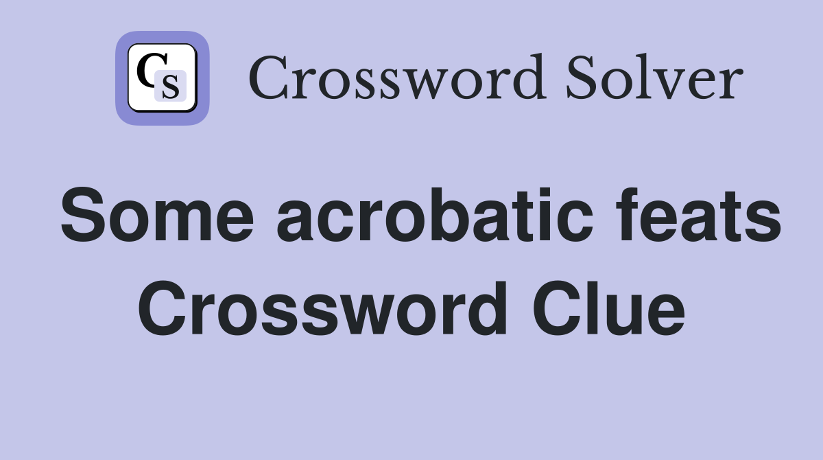 Some acrobatic feats Crossword Clue