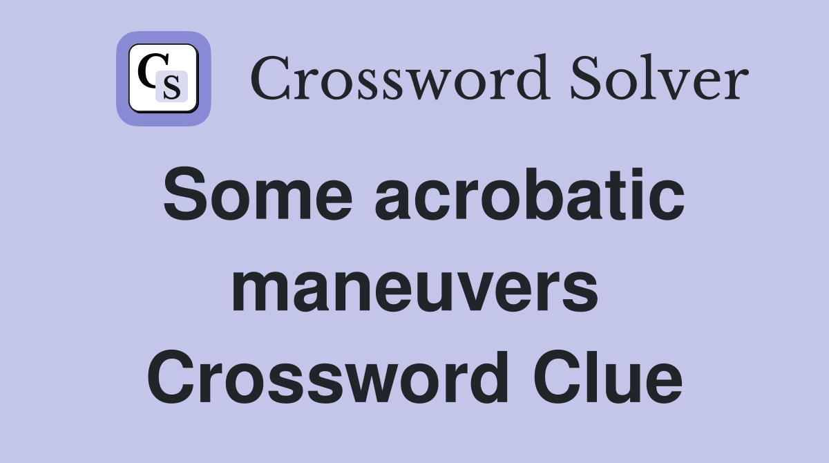 Some acrobatic maneuvers Crossword Clue