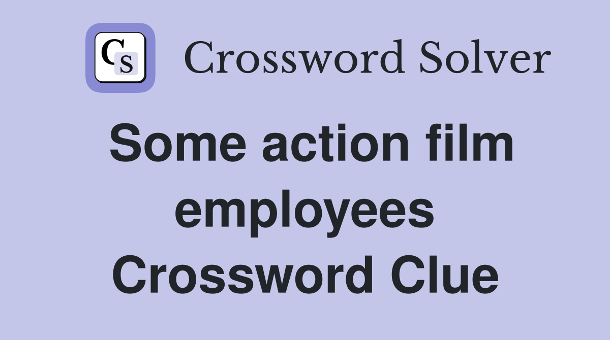 Some action film employees Crossword Clue