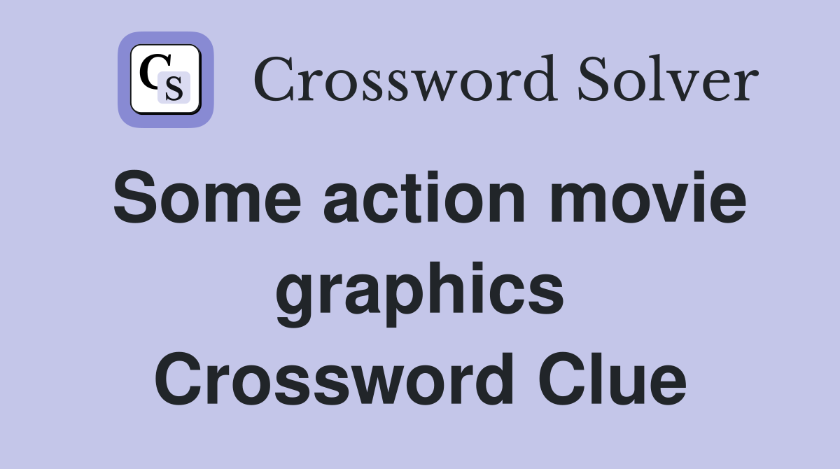 Some action movie graphics Crossword Clue