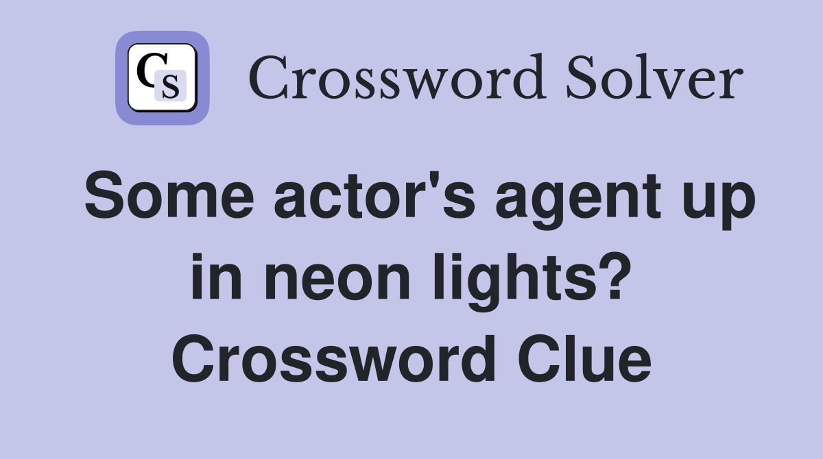 Some actor's agent up in neon lights? Crossword Clue
