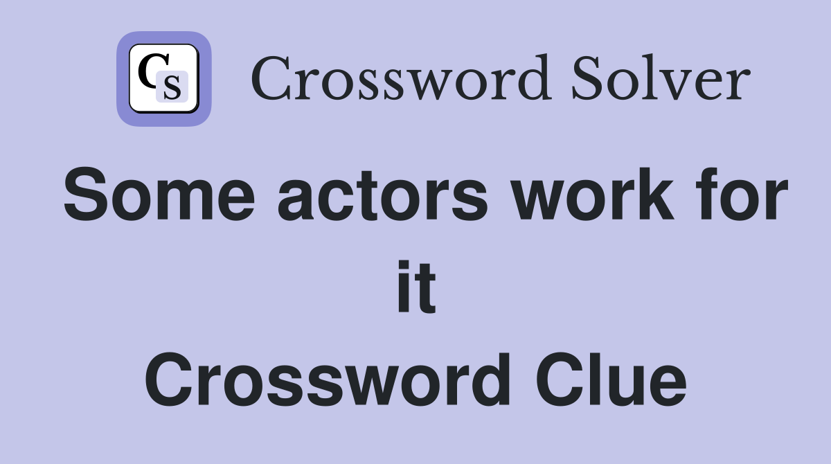 Some actors work for it Crossword Clue