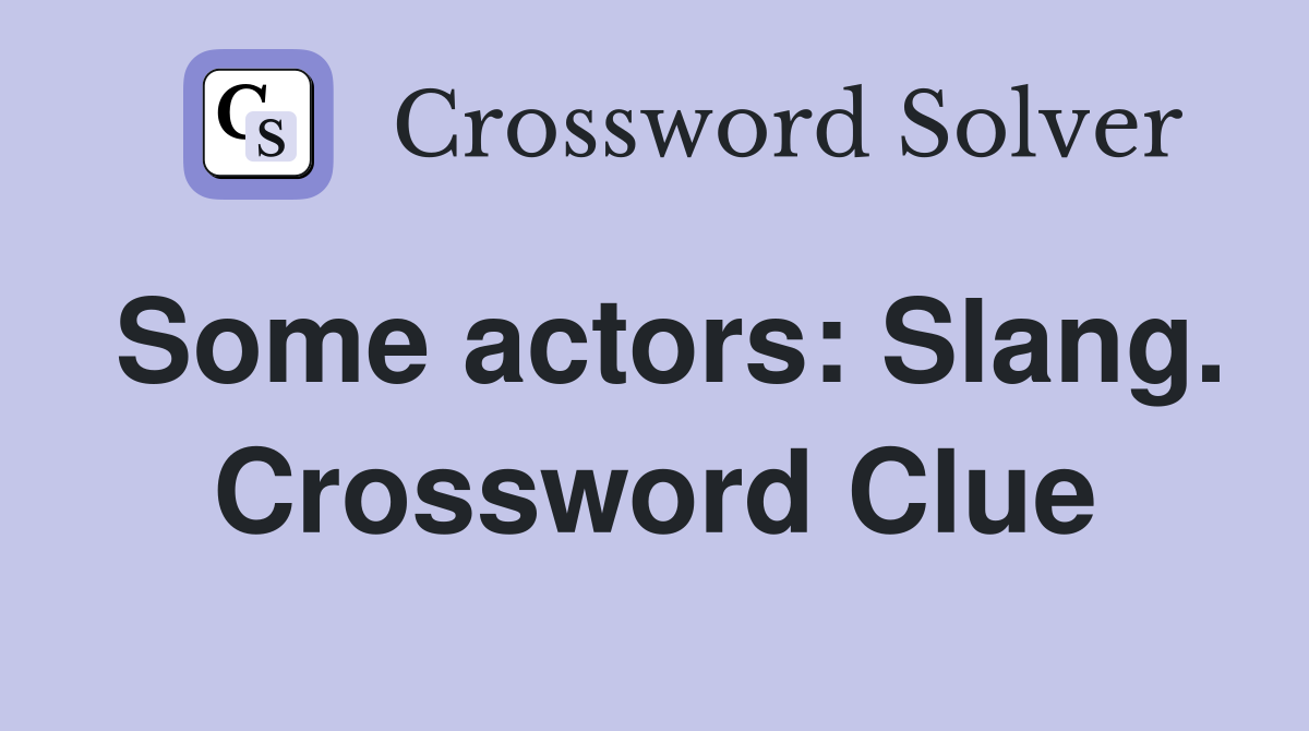 Some actors: Slang. Crossword Clue