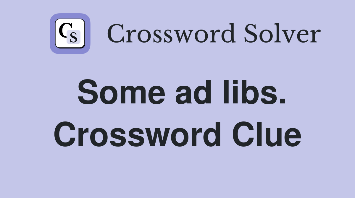 Some ad libs. Crossword Clue