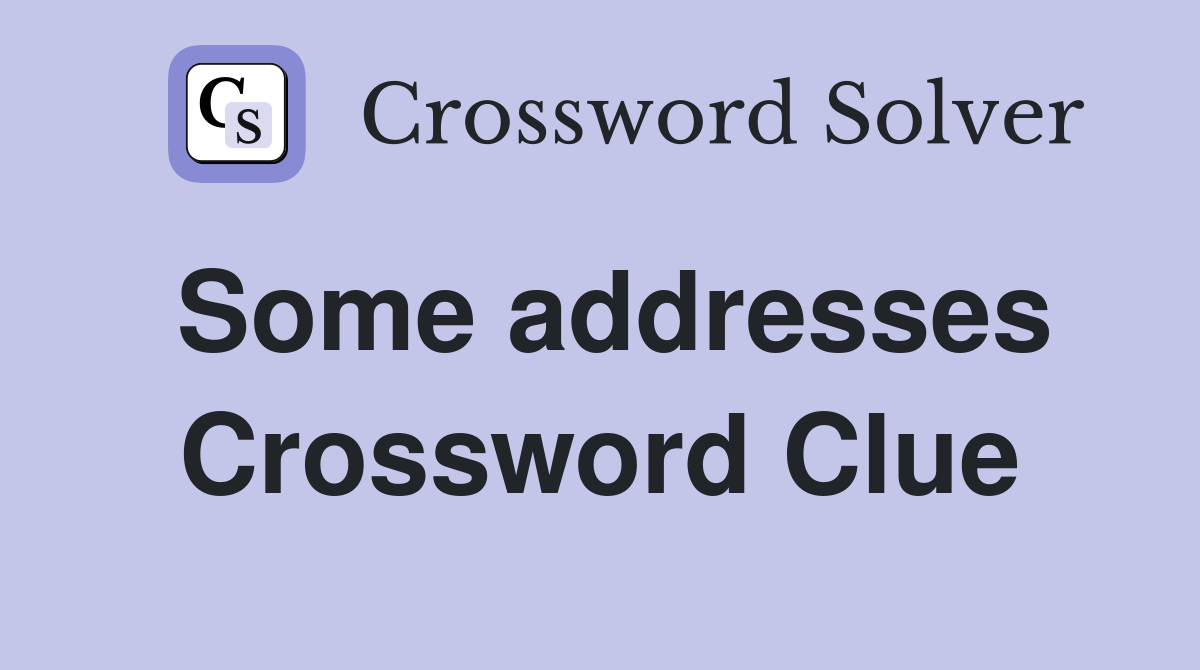 Some addresses Crossword Clue