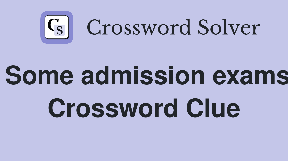 Some admission exams Crossword Clue