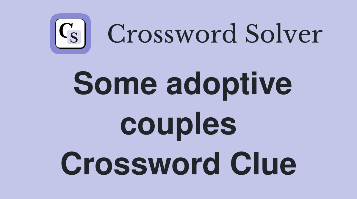 Some adoptive couples Crossword Clue