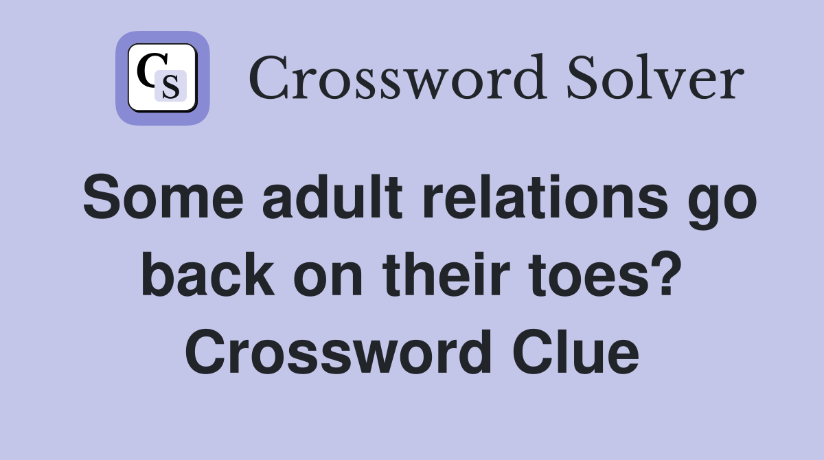 Some adult relations go back on their toes? Crossword Clue
