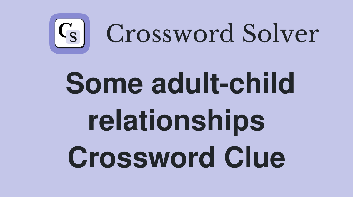 Some adult-child relationships Crossword Clue