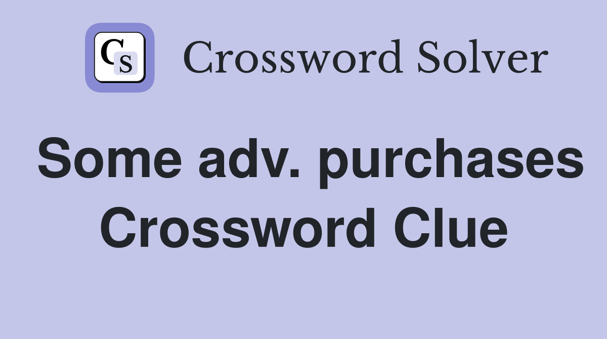 Some adv. purchases Crossword Clue