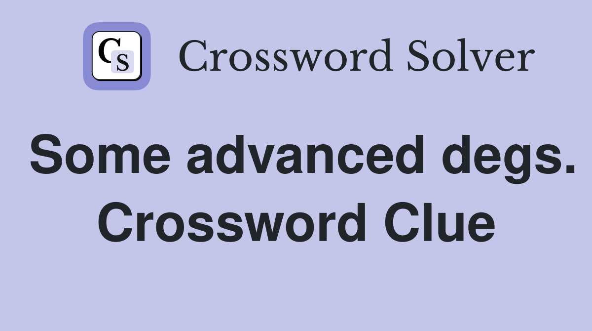 Some advanced degs. Crossword Clue