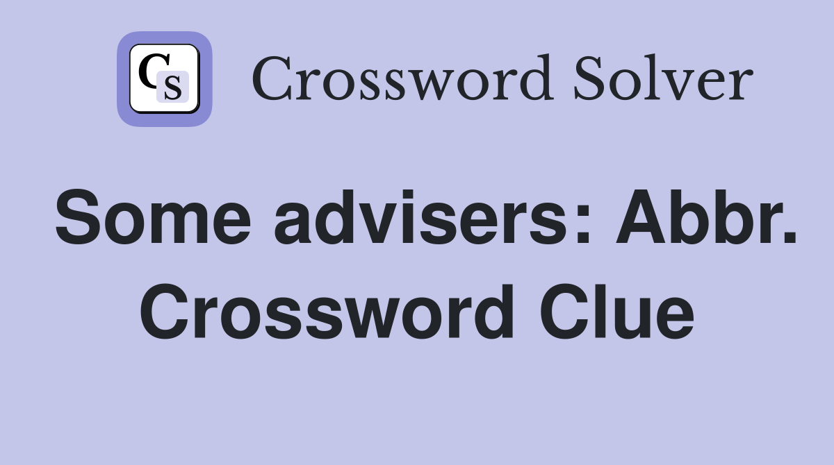Some advisers: Abbr. Crossword Clue