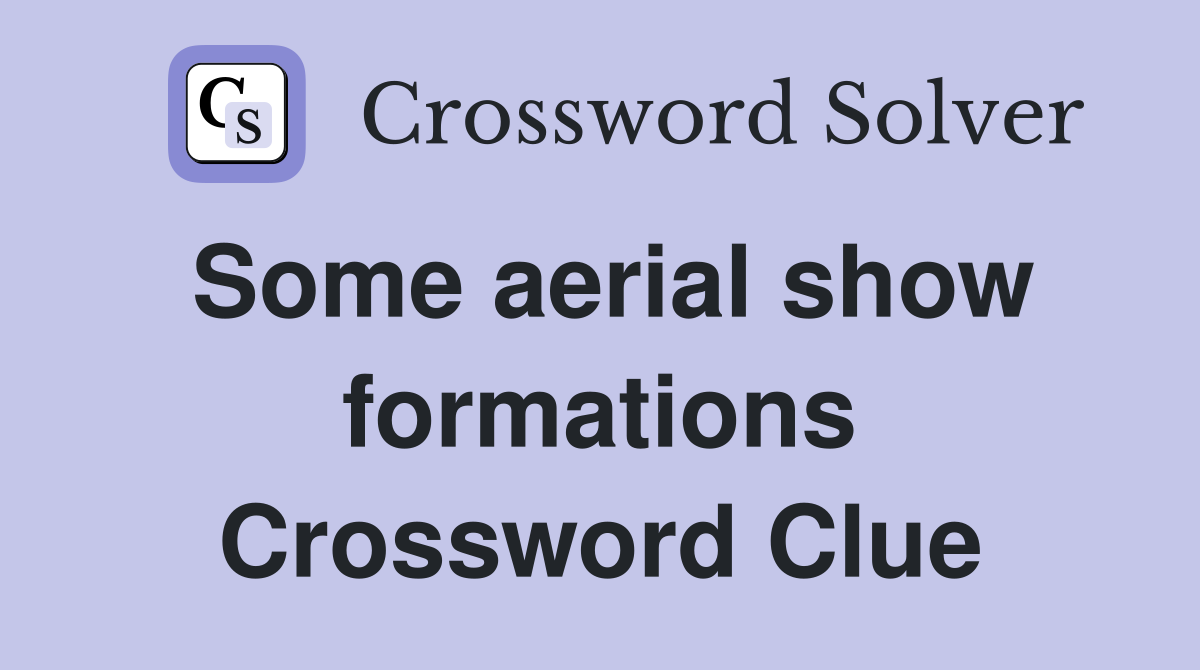 Some aerial show formations Crossword Clue