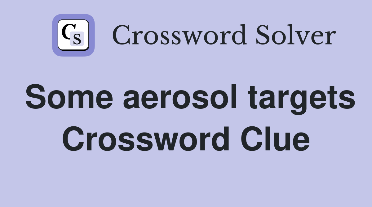 Some aerosol targets Crossword Clue