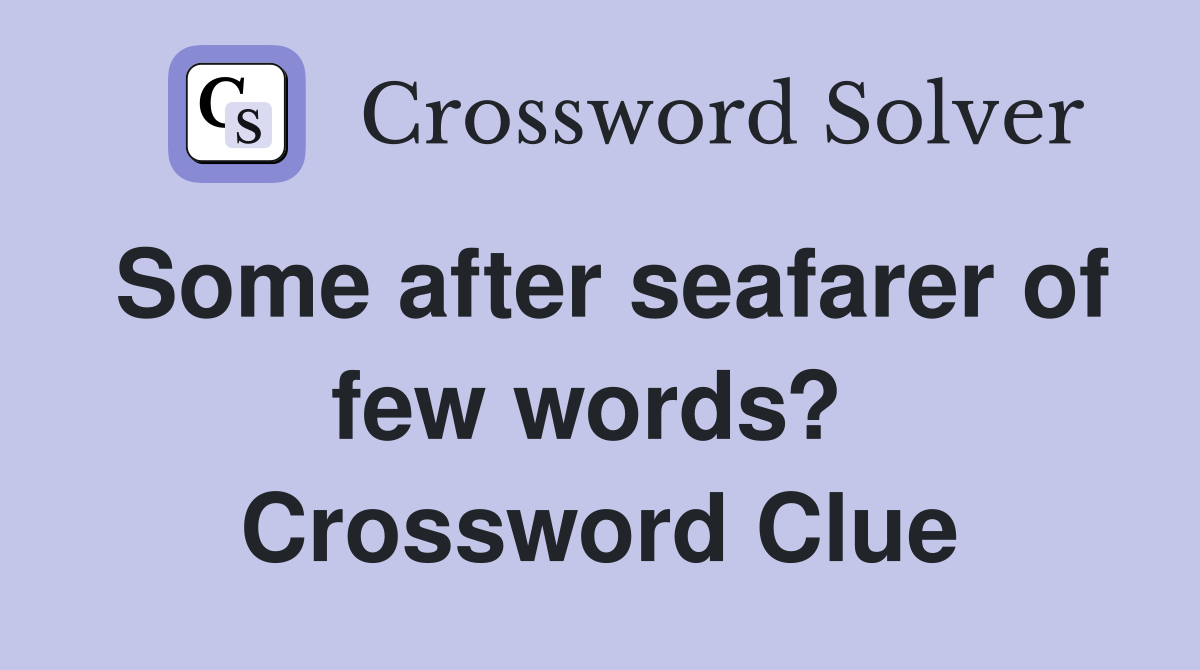 Some after seafarer of few words?  Crossword Clue