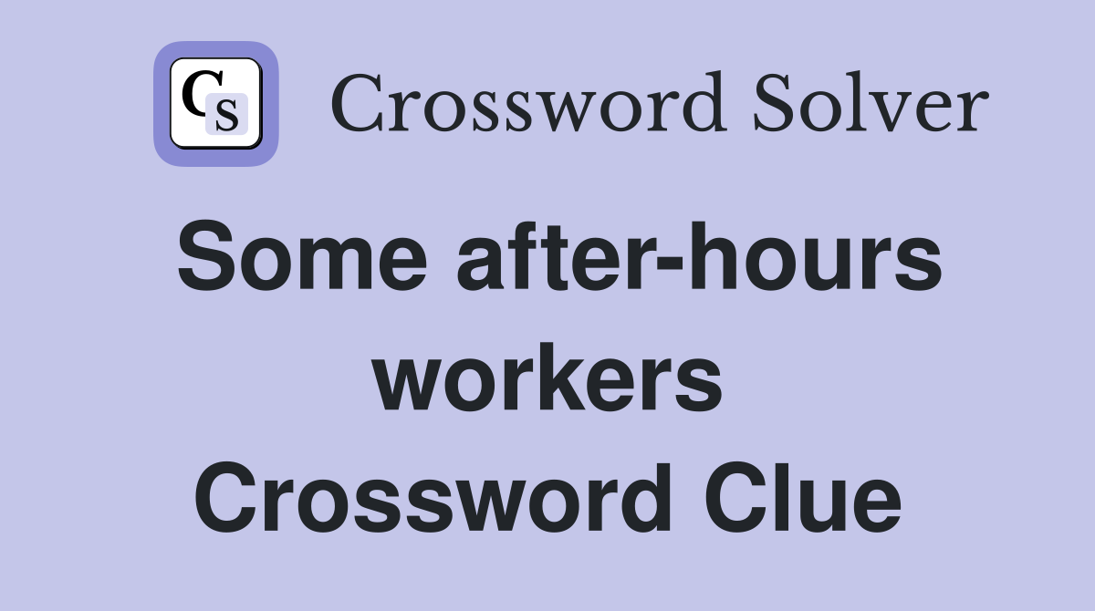 Some after-hours workers Crossword Clue