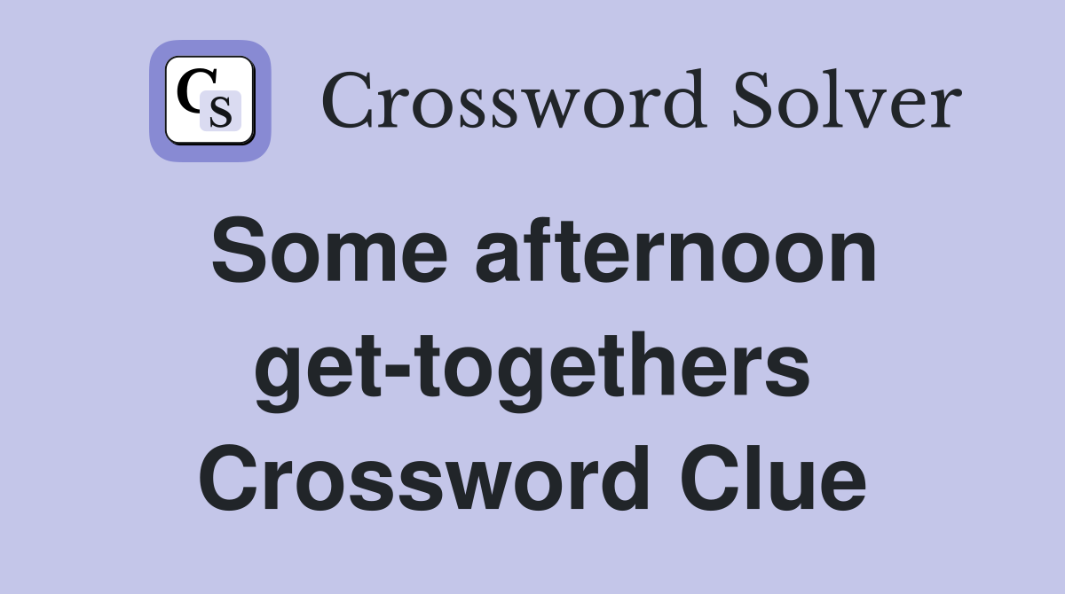 Some afternoon get-togethers Crossword Clue