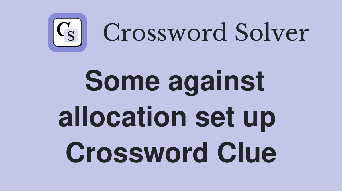 Some against allocation set up  Crossword Clue