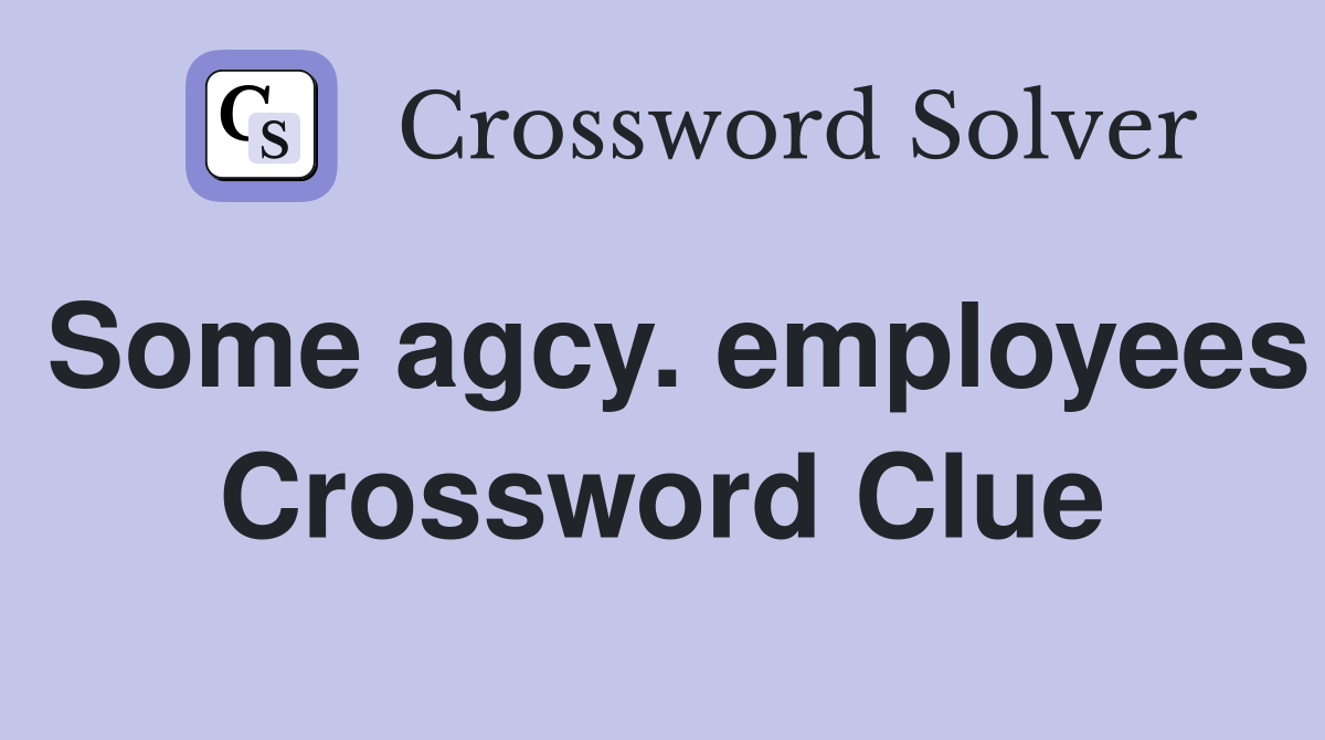 Some agcy. employees Crossword Clue