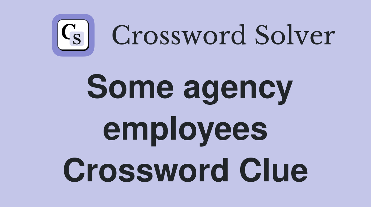 Some agency employees Crossword Clue
