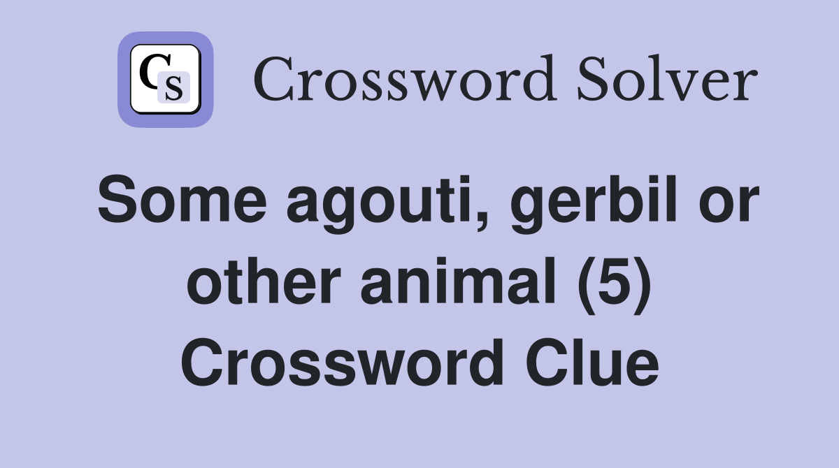 Some agouti, gerbil or other animal (5) Crossword Clue