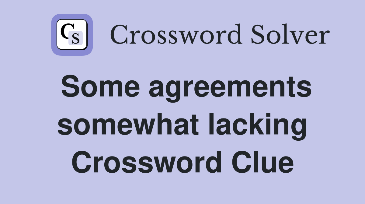 Some agreements somewhat lacking Crossword Clue