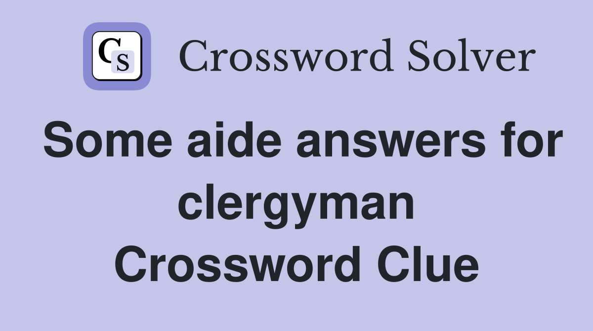 Some aide answers for clergyman Crossword Clue