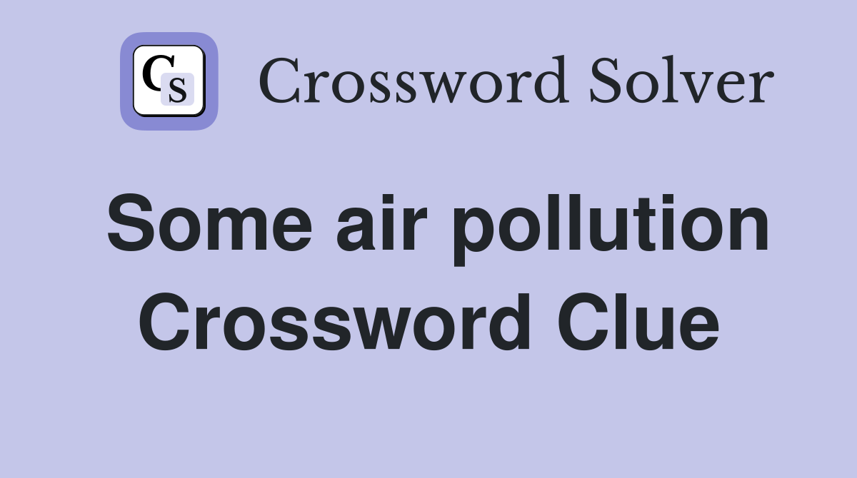 Some air pollution Crossword Clue