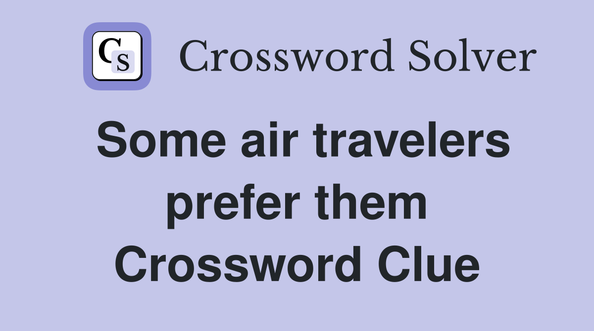 Some air travelers prefer them Crossword Clue