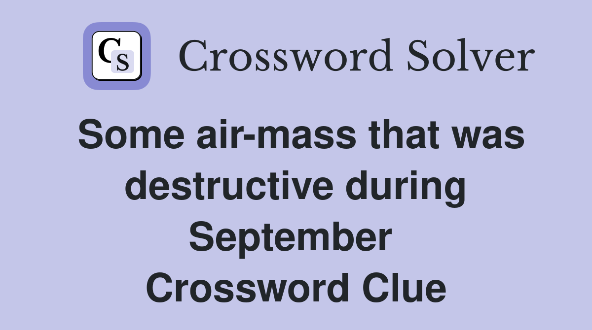 Some air-mass that was destructive during September  Crossword Clue