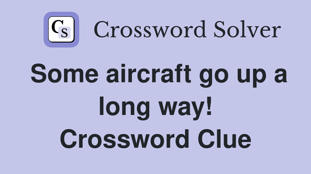 Some aircraft go up a long way! Crossword Clue