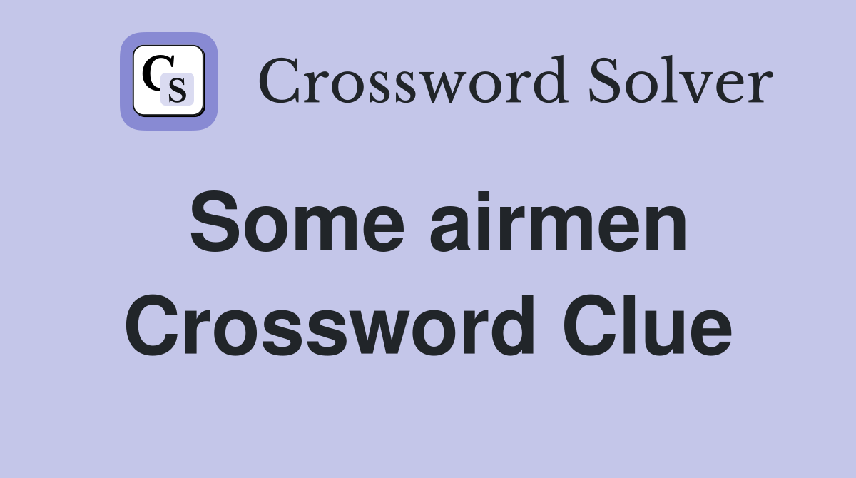 Some airmen Crossword Clue
