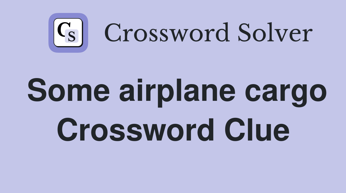 Some airplane cargo Crossword Clue