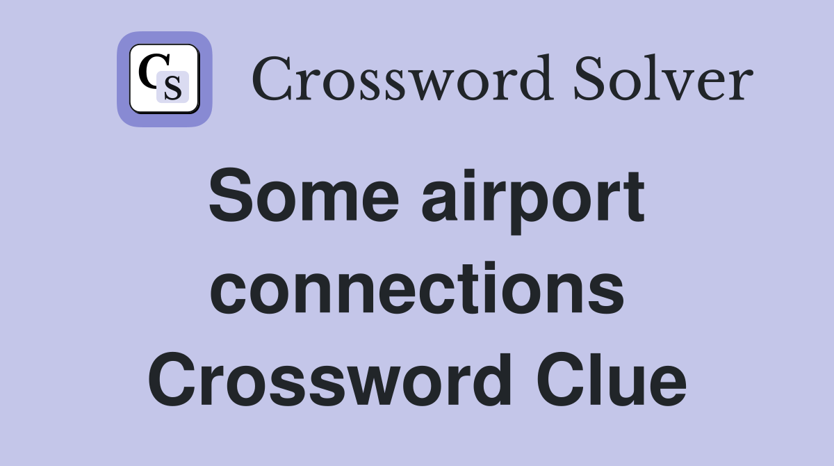 Some airport connections Crossword Clue