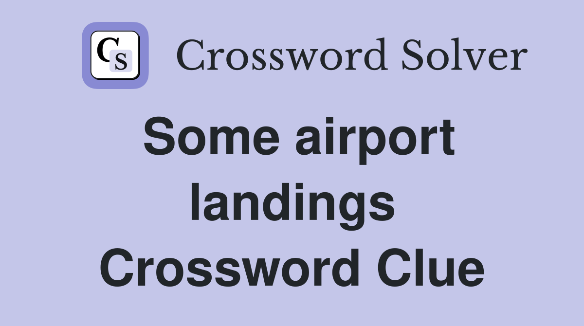 Some airport landings Crossword Clue
