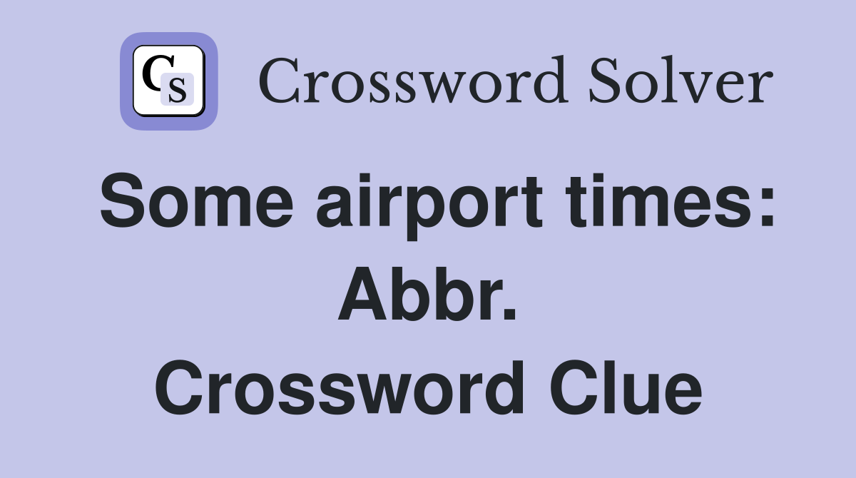 Some airport times: Abbr. Crossword Clue