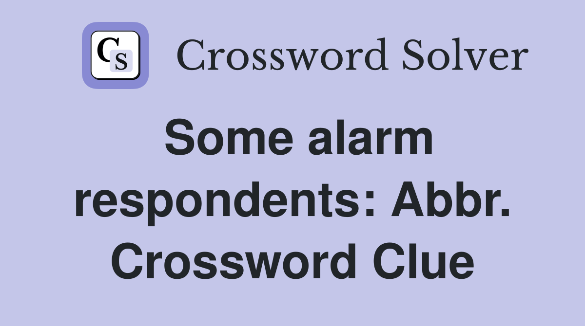 Some alarm respondents: Abbr. Crossword Clue