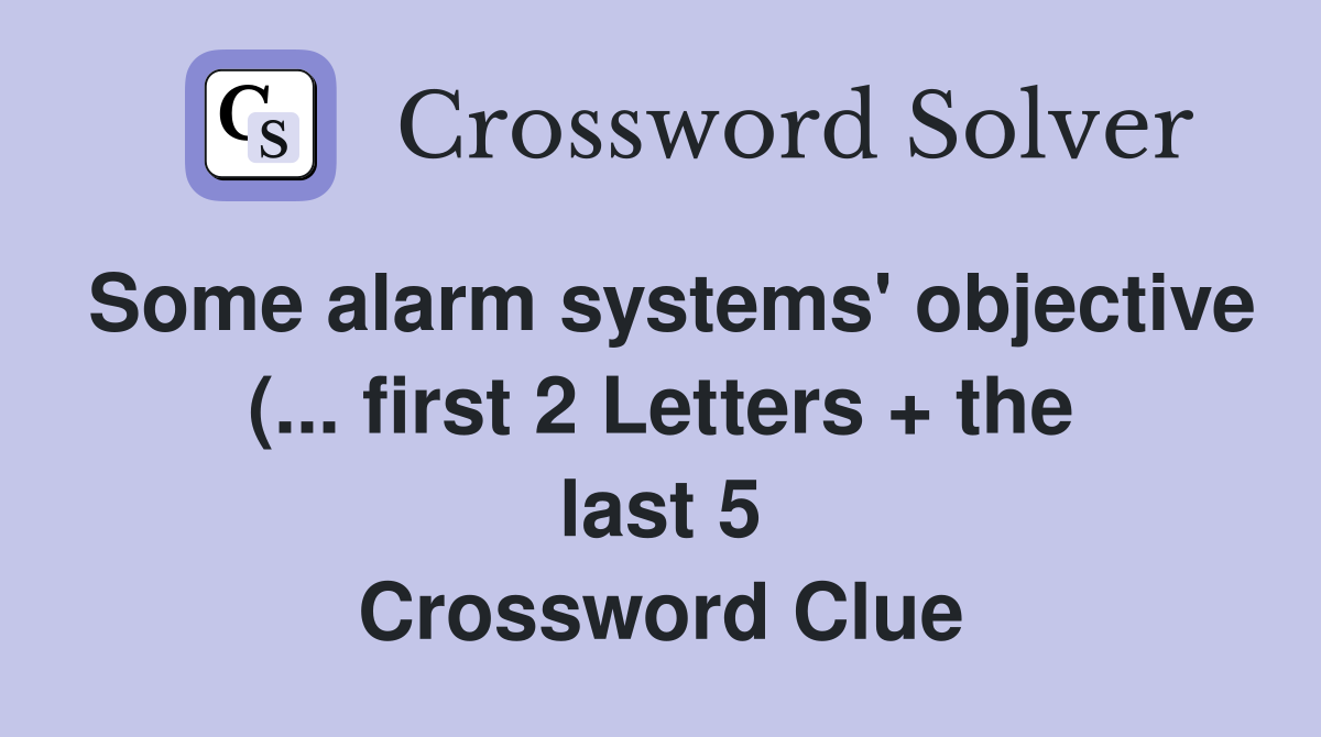 Some alarm systems #39 objective ( first 2 Letters   the last 5 Some alarm systems #39 objective ( first 2 Letters   the last 5
