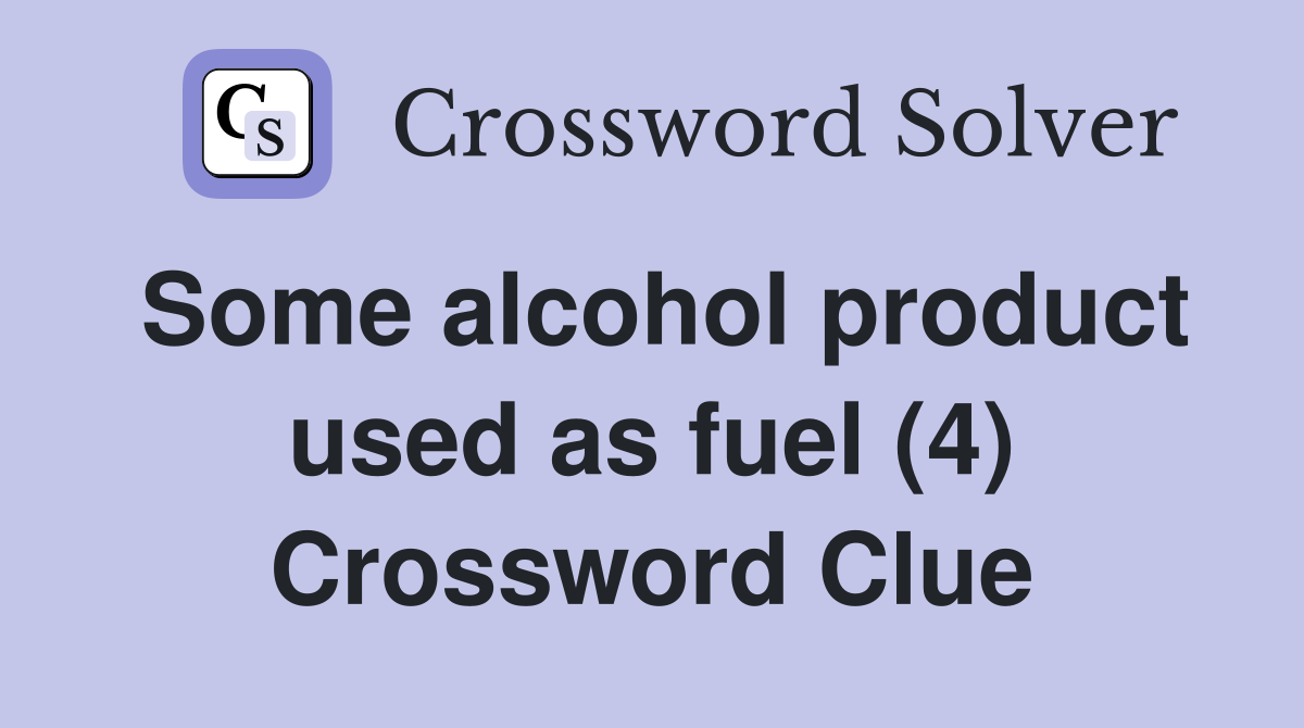 Some alcohol product used as fuel (4) Crossword Clue