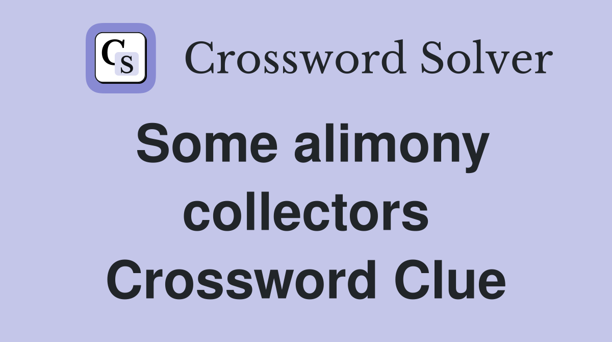 Some alimony collectors Crossword Clue