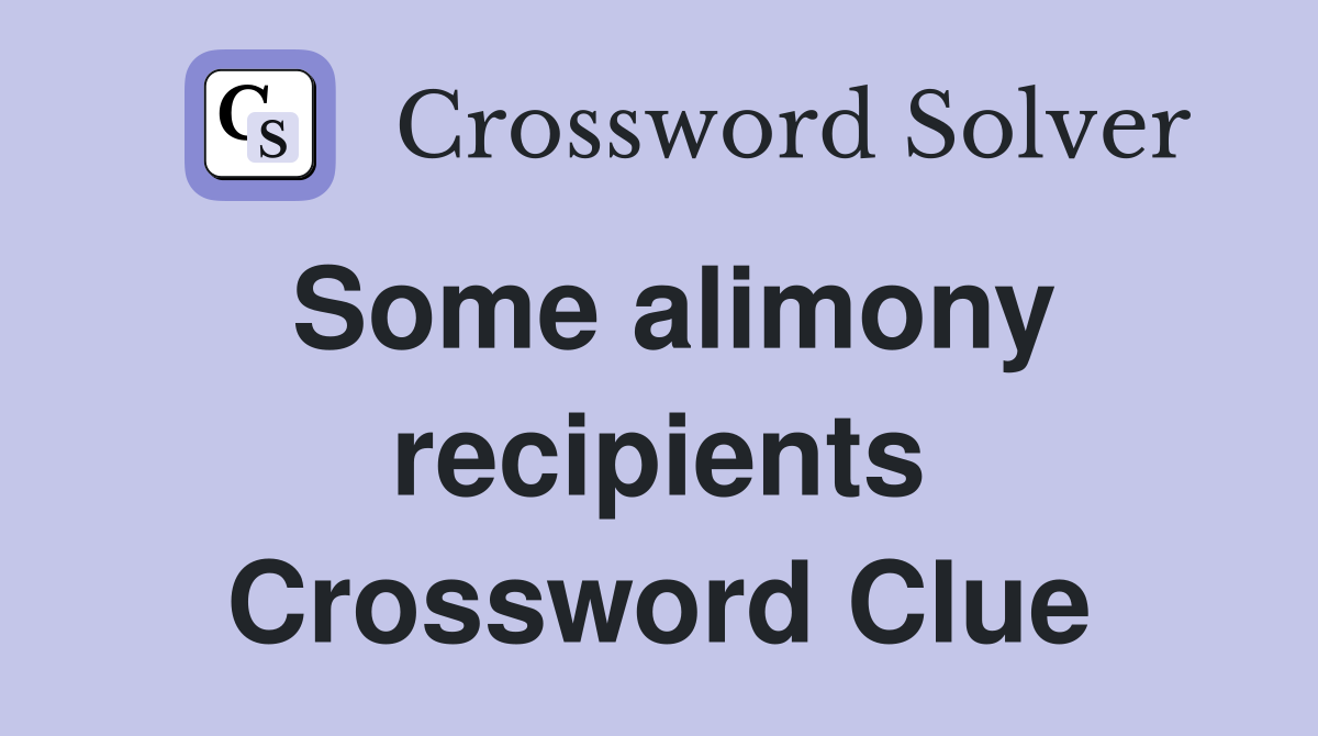 Some alimony recipients Crossword Clue