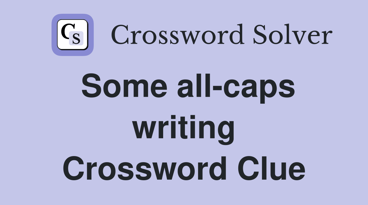 Some all-caps writing Crossword Clue
