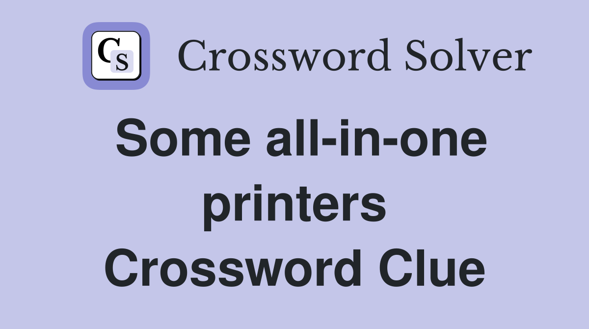 Some all-in-one printers Crossword Clue