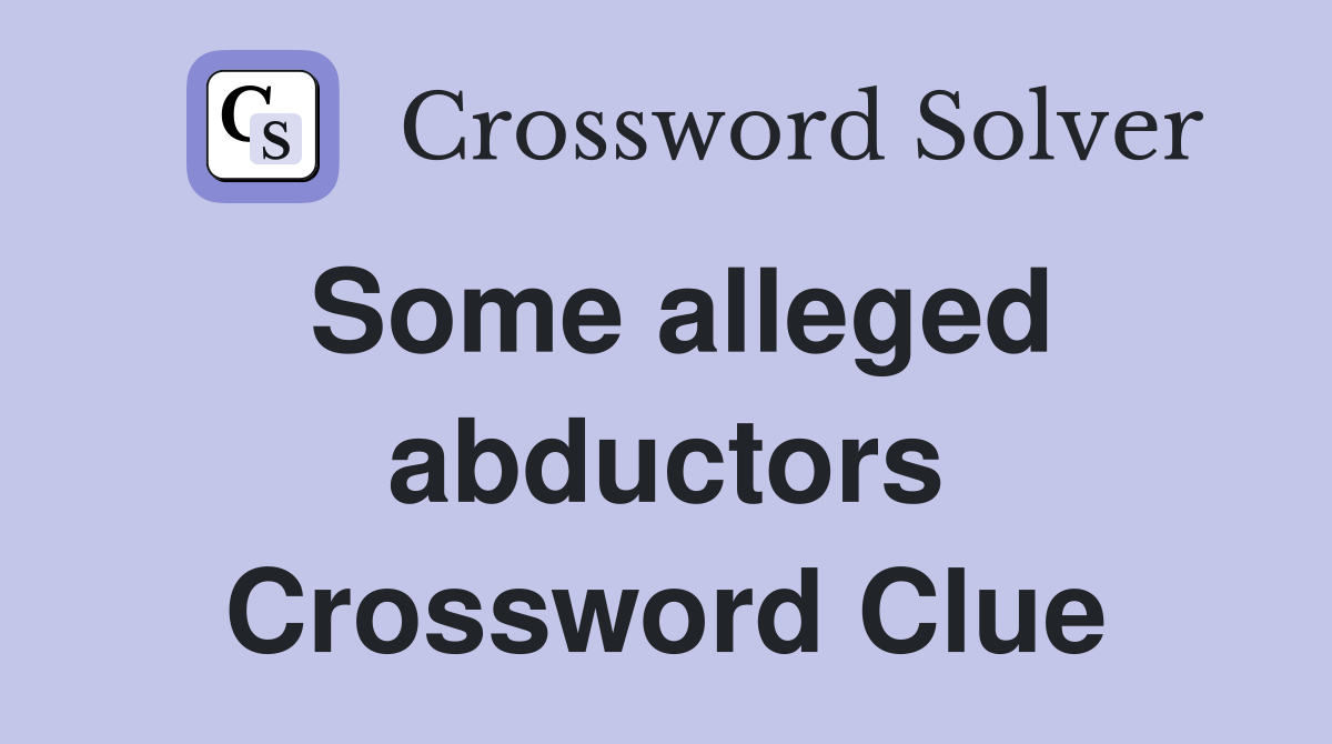 Some alleged abductors Crossword Clue
