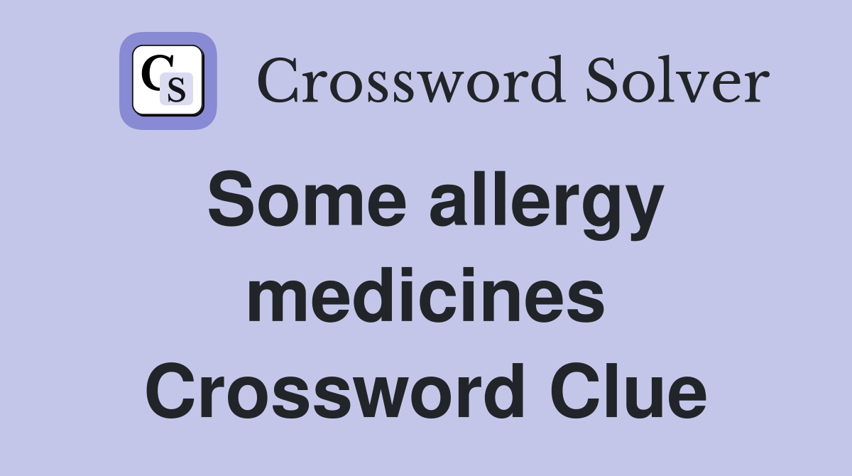 Some allergy medicines Crossword Clue