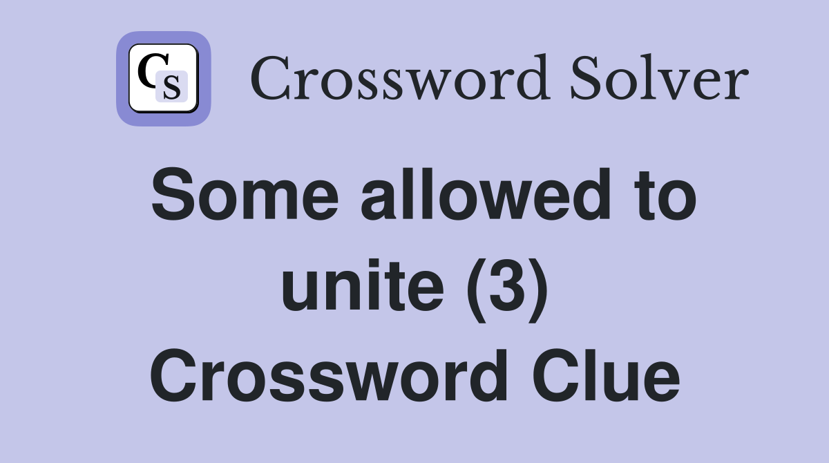 Some allowed to unite (3) Crossword Clue
