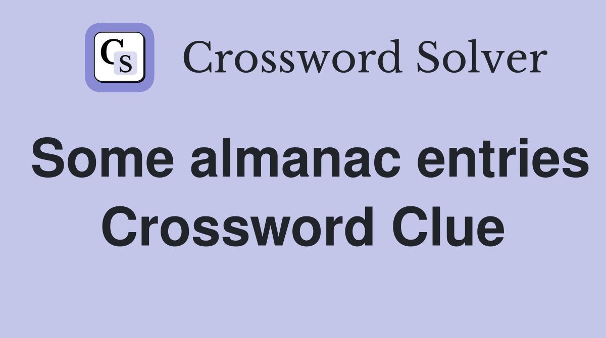 Some almanac entries Crossword Clue