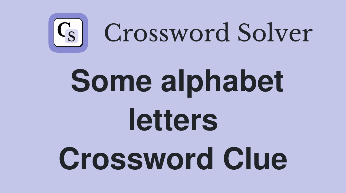 Some alphabet letters Crossword Clue