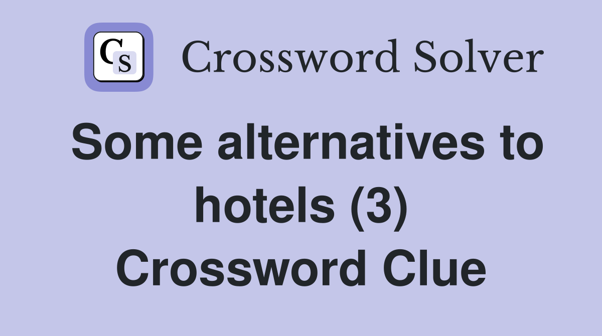 Some alternatives to hotels (3) Crossword Clue