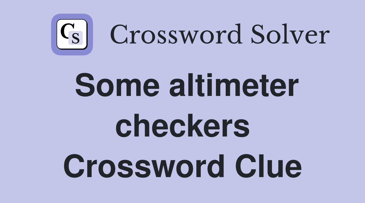 Some altimeter checkers Crossword Clue